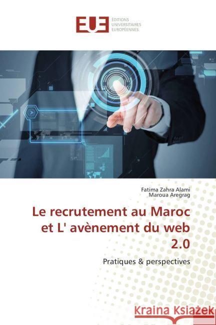 Le recrutement au Maroc et L' avènement du web 2.0 : Pratiques & perspectives Alami, Fatima Zahra; Aregrag, Maroua 9783841726681