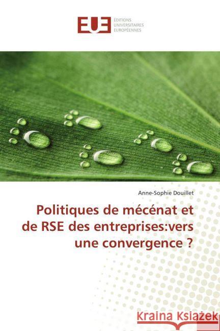 Politiques de mécénat et de RSE des entreprises:vers une convergence ? Douillet, Anne-Sophie 9783841727312