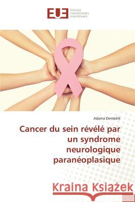 Cancer du sein révélé par un syndrome neurologique paranéoplasique Dembélé, Adama 9783841727503