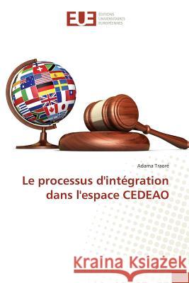 Le processus d'intégration dans l'espace CEDEAO Traore, Adama 9783841727664 Éditions universitaires européennes