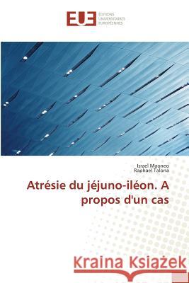 Atrésie du jéjuno-iléon. A propos d'un cas Maoneo, Israel; Talona, Raphael 9783841727787 Éditions universitaires européennes