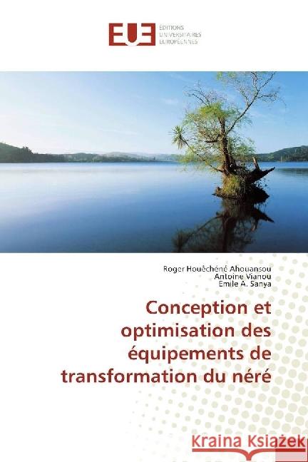 Conception et optimisation des équipements de transformation du néré Ahouansou, Roger Houêchéné; Vianou, Antoine; Sanya, Emile A. 9783841727855