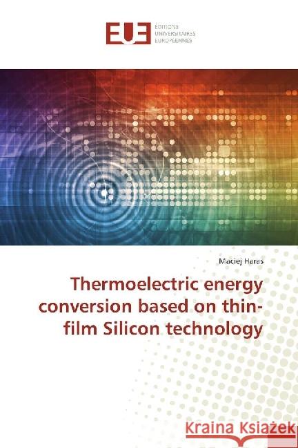 Thermoelectric energy conversion based on thin-film Silicon technology Haras, Maciej 9783841728166