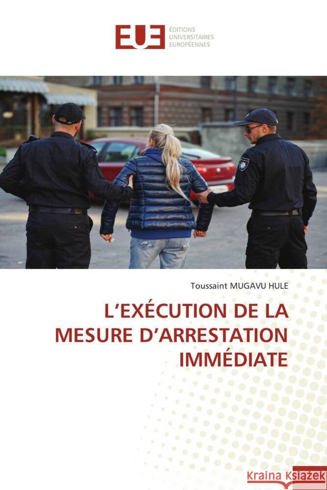 L'EXÉCUTION DE LA MESURE D'ARRESTATION IMMÉDIATE MUGAVU HULE, Toussaint 9783841728340