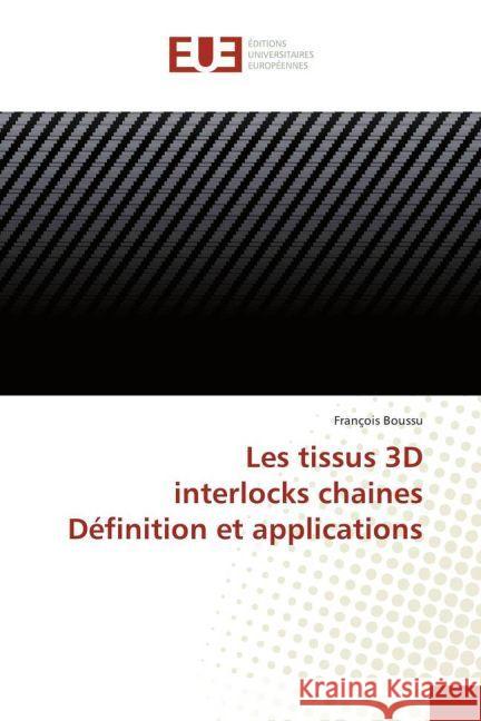 Les tissus 3D interlocks chaines Définition et applications Boussu, François 9783841728371