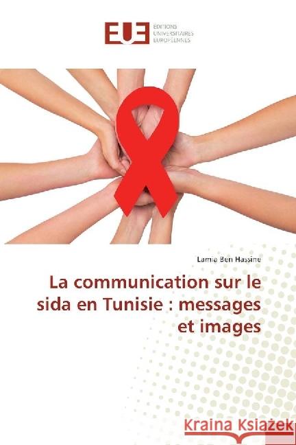 La communication sur le sida en Tunisie : messages et images Ben Hassine, Lamia 9783841729392