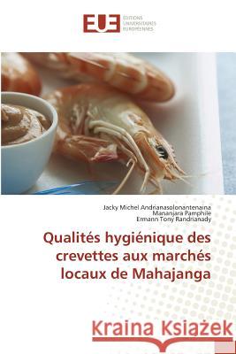 Qualités hygiénique des crevettes aux marchés locaux de Mahajanga Andrianasolonantenaina, Jacky Michel; Pamphile, Mananjara; Randrianady, Ermann Tony 9783841729507