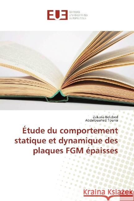 Étude du comportement statique et dynamique des plaques FGM épaisses Belabed, Zakaria; Tounsi, Abdelouahed 9783841729828