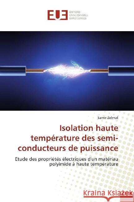Isolation haute température des semi-conducteurs de puissance : Etude des propriétés électriques d'un matériau polyimide à haute température Zelmat, Samir 9783841730732