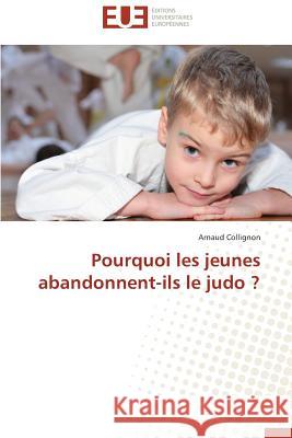 Pourquoi Les Jeunes Abandonnent-Ils Le Judo ? Collignon-A 9783841731845