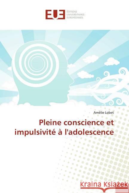 Pleine conscience et impulsivité à l'adolescence Lobet, Amélie 9783841732033