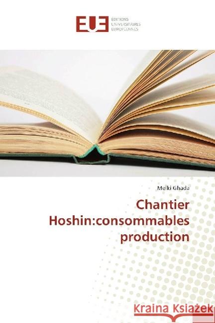 Chantier Hoshin:consommables production Ghada, Melki 9783841732293