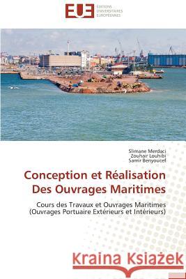 Conception et Réalisation Des Ouvrages Maritimes Merdaci, Slimane, Louhibi, Zouhair, Benyoucef, Samir 9783841732774