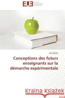 Conceptions Des Futurs Enseignants Sur La Démarche Expérimentale Walha-L 9783841732866 Editions Universitaires Europeennes