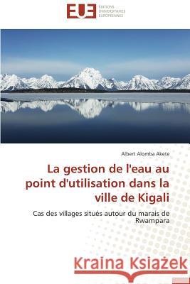 La Gestion de l'Eau Au Point d'Utilisation Dans La Ville de Kigali Akete-A 9783841733542 Editions Universitaires Europeennes