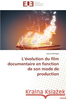 L Évolution Du Film Documentaire En Fonction de Son Mode de Production Hentgen-L 9783841733672 Editions Universitaires Europeennes