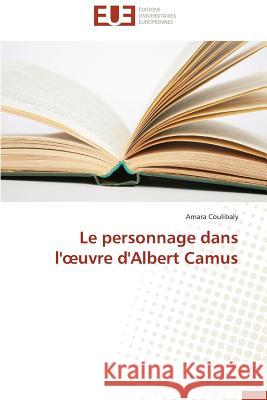 Le Personnage Dans L' Uvre d'Albert Camus Coulibaly-A 9783841734037 Editions Universitaires Europeennes