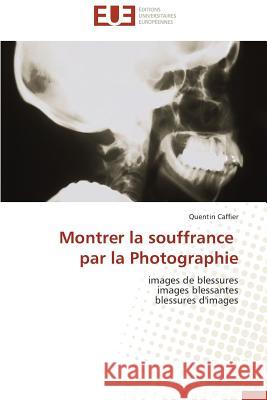 Montrer La Souffrance Par La Photographie Caffier Quentin 9783841734181 Editions Universitaires Europeennes
