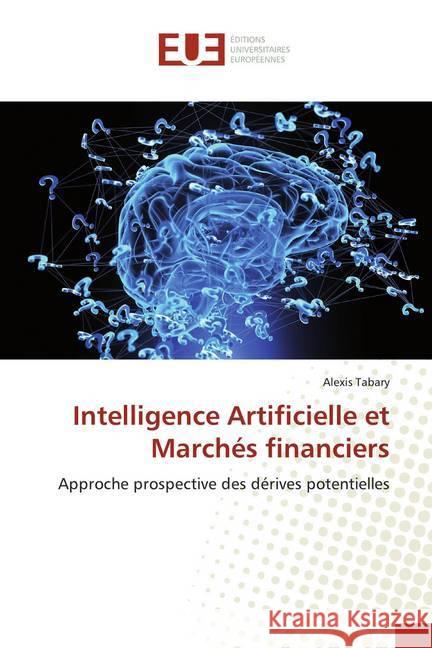 Intelligence Artificielle et Marchés financiers : Approche prospective des dérives potentielles Tabary, Alexis 9783841734198