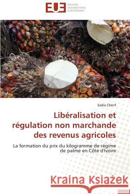 Libéralisation Et Régulation Non Marchande Des Revenus Agricoles Cherif-S 9783841734570