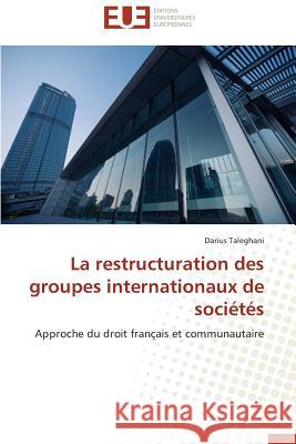 La Restructuration Des Groupes Internationaux de Sociétés Taleghani-D 9783841735812 Editions Universitaires Europeennes