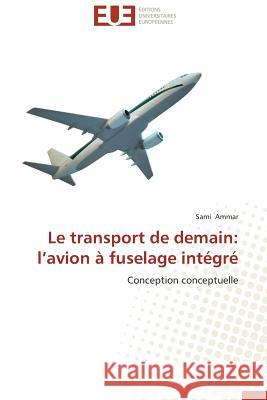 Le Transport de Demain: L Avion À Fuselage Intégré Ammar-S 9783841736536