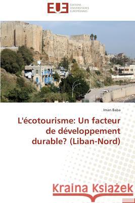 L'Écotourisme: Un Facteur de Développement Durable? (Liban-Nord) Baba-I 9783841736543 Editions Universitaires Europeennes