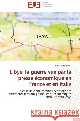 Libye: La Guerre Vue Par La Presse Économique En France Et En Italie Xenos-A 9783841736604