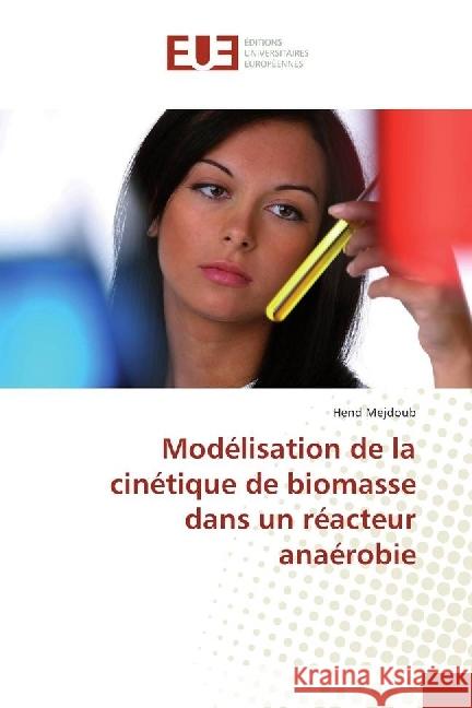 Modélisation de la cinétique de biomasse dans un réacteur anaérobie Mejdoub, Hend 9783841736994