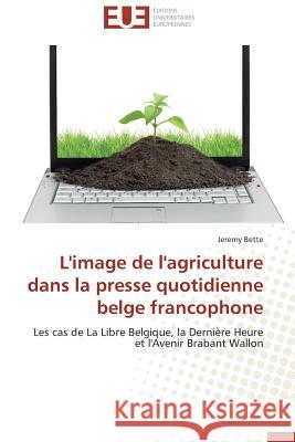 L'Image de l'Agriculture Dans La Presse Quotidienne Belge Francophone Bette-J 9783841737939