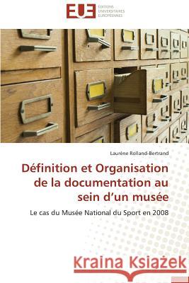 Définition Et Organisation de la Documentation Au Sein D Un Musée Rolland-Bertrand-L 9783841738097
