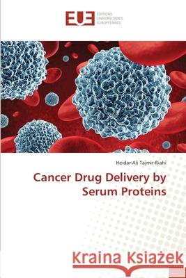 Cancer Drug Delivery by Serum Proteins Tajmir-Riahi, Heidar-Ali 9783841738141 Éditions universitaires européennes