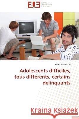 Adolescents Difficiles, Tous Différents, Certains Délinquants Gaillard-B 9783841738387