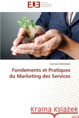 Fondements Et Pratiques Du Marketing Des Services Abdeldjebar Souheyla 9783841738431 Editions Universitaires Europeennes