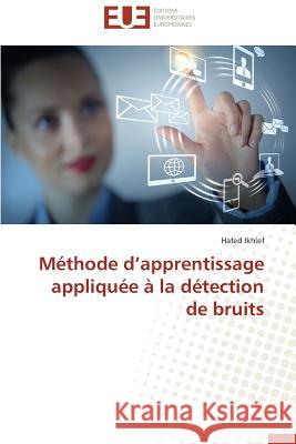 Méthode D Apprentissage Appliquée À La Détection de Bruits Ikhlef-H 9783841740250 Editions Universitaires Europeennes