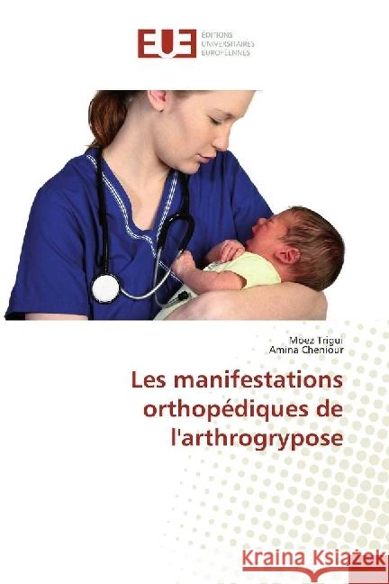 Les manifestations orthopédiques de l'arthrogrypose Trigui, Moez; Cheniour, Amina 9783841740304