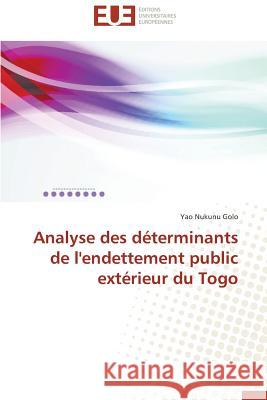 Analyse Des Déterminants de l'Endettement Public Extérieur Du Togo Golo-Y 9783841740373