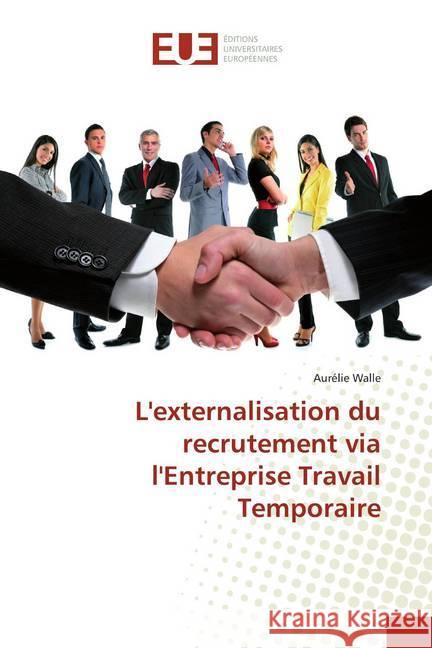 L'externalisation du recrutement via l'Entreprise Travail Temporaire Walle, Aurélie 9783841742384