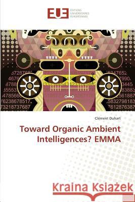 Toward Organic Ambient Intelligences? EMMA Duhart, Clément 9783841742605