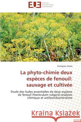 La Phyto-Chimie Deux Espèces de Fenouil: Sauvage Et Cultivée Asma-E 9783841742681