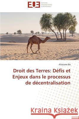 Droit Des Terres: Défis Et Enjeux Dans Le Processus de Décentralisation Ba-A 9783841742728 Editions Universitaires Europeennes