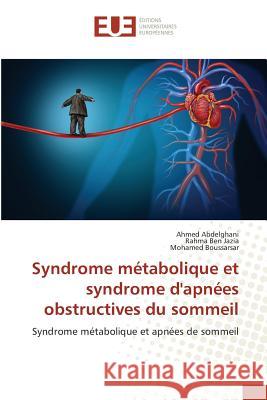 Syndrome métabolique et syndrome d'apnées obstructives du sommeil : Syndrome métabolique et apnées de sommeil Abdelghani, Ahmed; Ben Jazia, Rahma; Boussarsar, Mohamed 9783841742834 Éditions universitaires européennes
