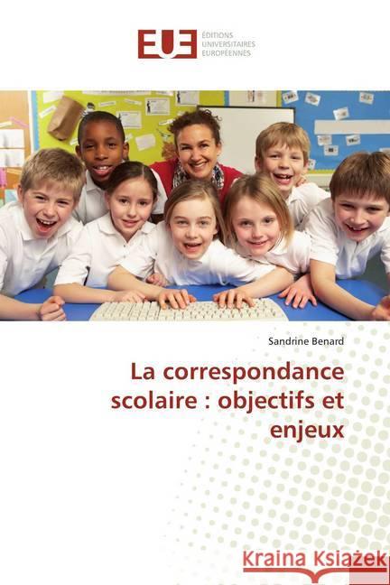 La correspondance scolaire : objectifs et enjeux Benard, Sandrine 9783841744043