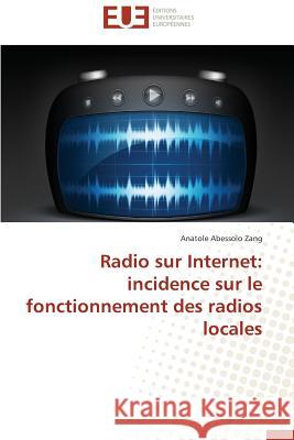 Radio Sur Internet: Incidence Sur Le Fonctionnement Des Radios Locales Zang-A 9783841744159