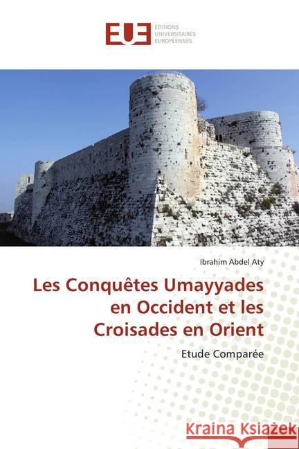 Les Conquêtes Umayyades en Occident et les Croisades en Orient : Etude Comparée Abdel Aty, Ibrahim 9783841744579