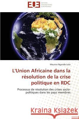 L'Union Africaine Dans La Résolution de la Crise Politique En Rdc Lolo-M 9783841744777 Editions Universitaires Europeennes