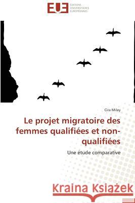 Le Projet Migratoire Des Femmes Qualifiées Et Non-Qualifiées Miley-C 9783841744814