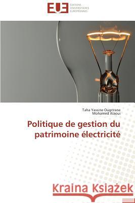 Politique de gestion du patrimoine électricité Ougrirane, Taha Yassine; Alaoui, Mohamed 9783841744944 Éditions universitaires européennes