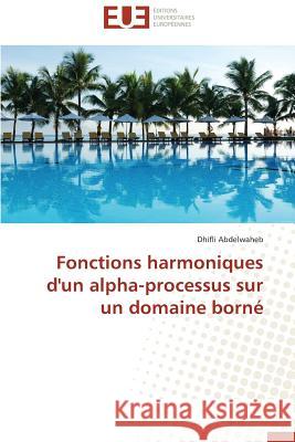 Fonctions Harmoniques d'Un Alpha-Processus Sur Un Domaine Borné Abdelwaheb-D 9783841746313 Editions Universitaires Europeennes