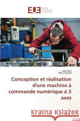Conception Et Réalisation d'Une Machine À Commande Numérique À 3 Axes Collectif 9783841746900 Editions Universitaires Europeennes